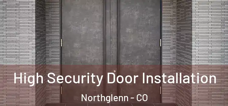 High Security Door Installation Northglenn - CO