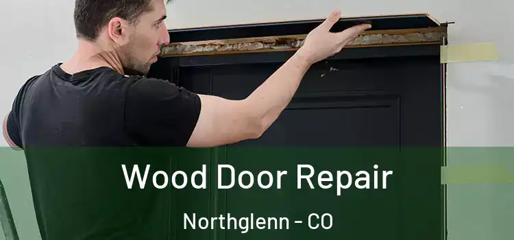 Wood Door Repair Northglenn - CO
